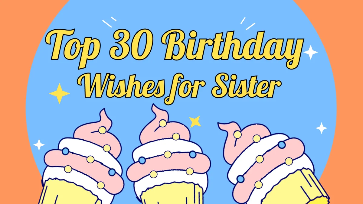 Top 30 Birthday Wishes for Your Sister in 2025