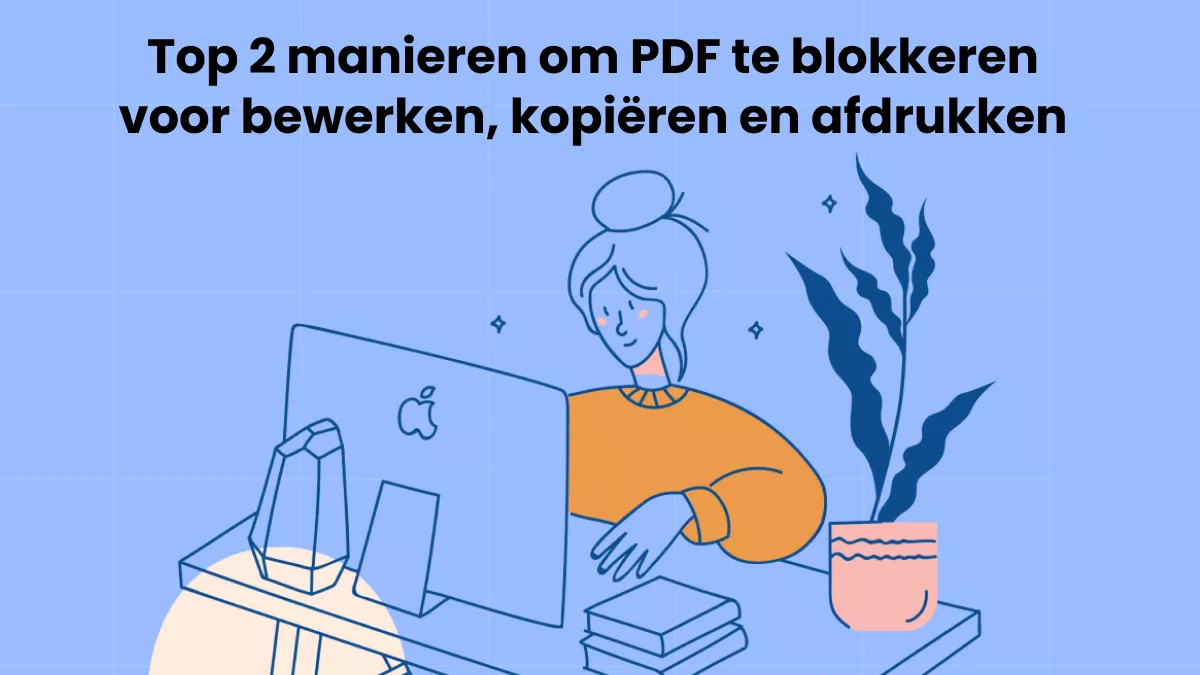 Top 2 manieren om PDF te blokkeren voor bewerken, kopiëren en afdrukken